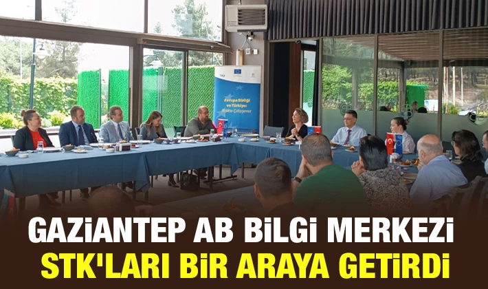 GAZİANTEP AB BİLGİ MERKEZİ STK’LARI BİR ARAYA GETİRDİ