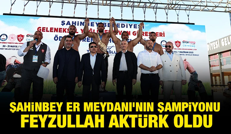 ŞAHİNBEY ER MEYDANI’NIN ŞAMPİYONU FEYZULLAH AKTÜRK OLDU