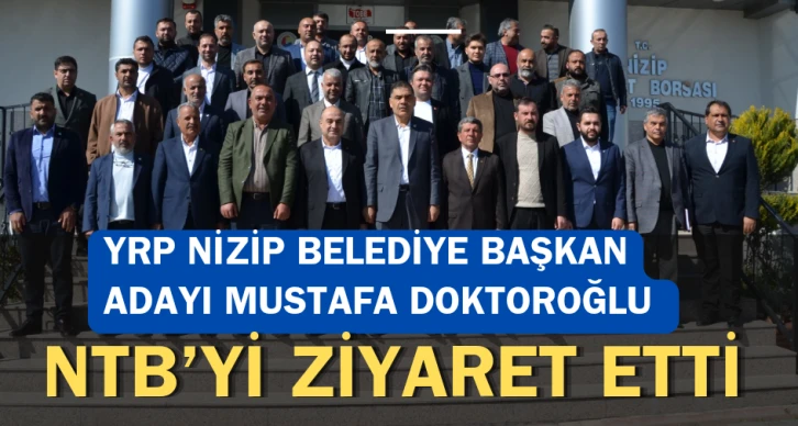 YRP NİZİP BELEDİYE BAŞKAN ADAYI MUSTAFA DOKTOROĞLU NTB’Yİ ZİYARET ETTİ