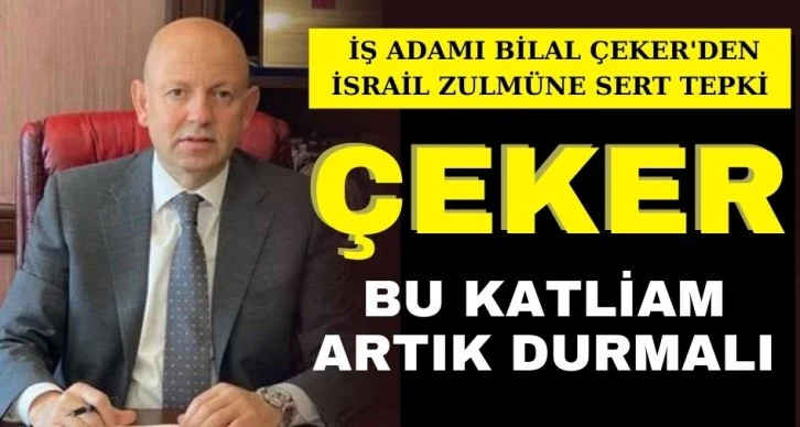 ÇEKER: BU KATLİAM ARTIK DURMALI