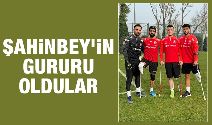 ŞAHİNBEY’İN GURURU OLDULAR 