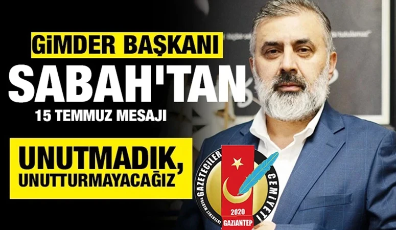 GİMDER BAŞKANI &Ouml;KKEŞ SABAH'TAN 15 TEMMUZ MESAJI