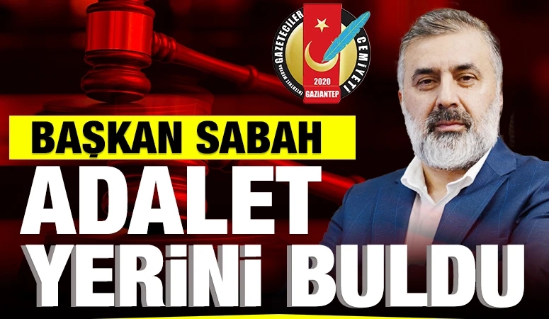 GİMDER BAŞKANI ÖKKEŞ SABAH: ''ADALET YERİNİ BULDU''