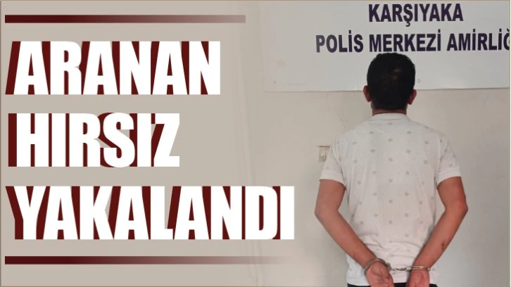 ARANAN HIRSIZ YAKALANDI!