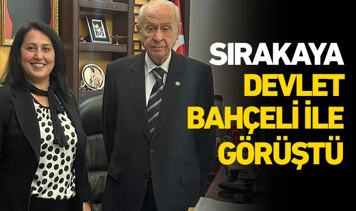 SIRAKAYA DEVLET BAHÇELİ İLE GÖRÜŞTÜ