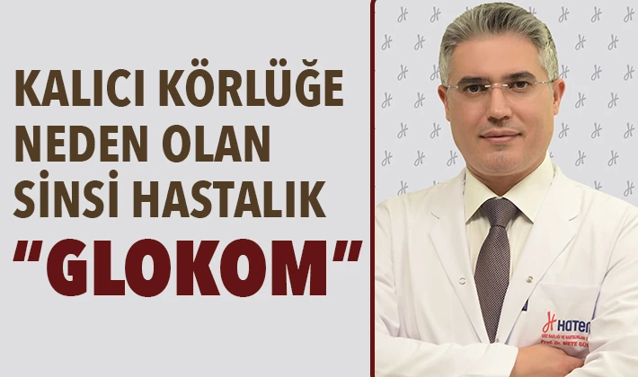 KALICI KÖRLÜĞE NEDEN OLAN SİNSİ HASTALIK: “GLOKOM”