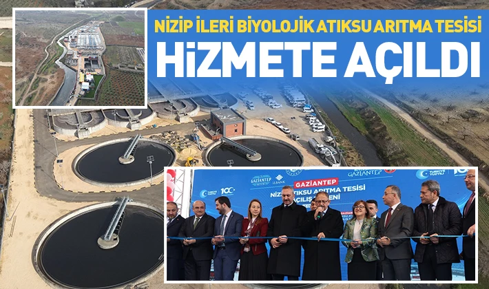 NİZİP İLERİ BİYOLOJİK ATIKSU ARITMA TESİSİ HİZMETE AÇILDI