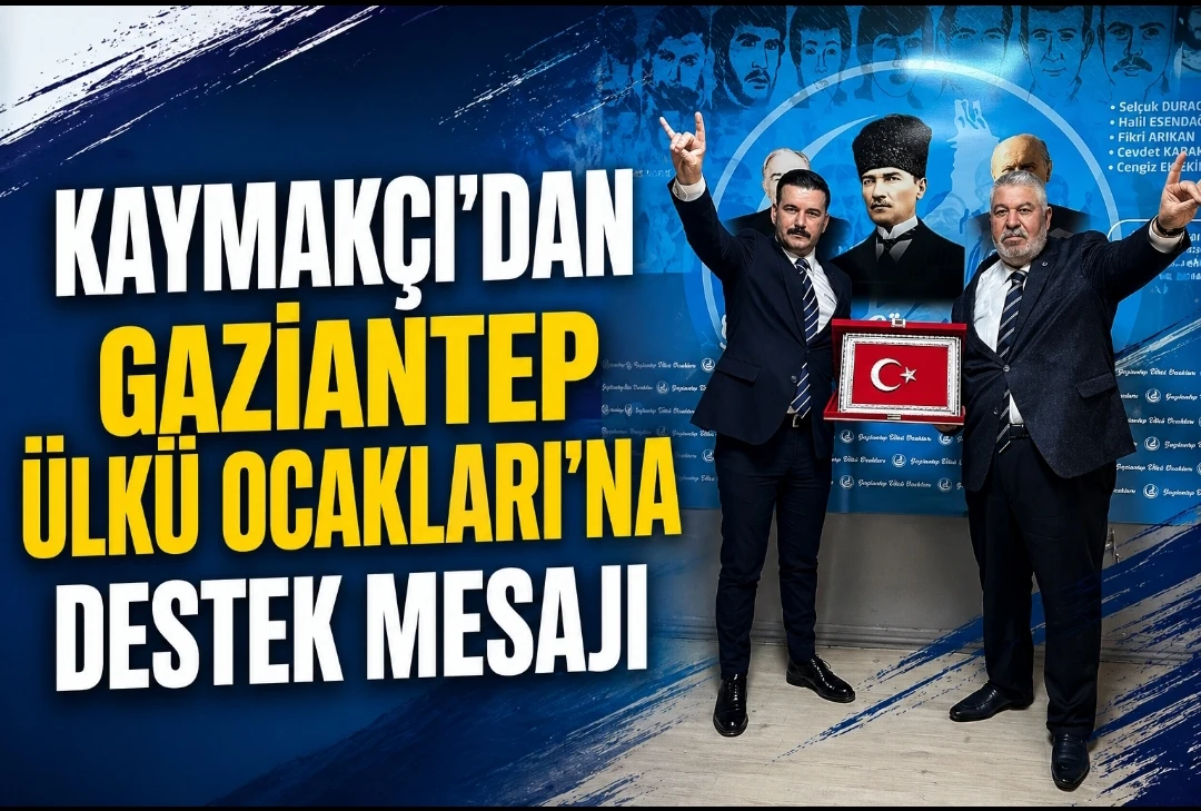 KAYMAK&Ccedil;I&rsquo;DAN GAZİANTEP &Uuml;LK&Uuml; OCAKLARI&rsquo;NA DESTEK MESAJI
