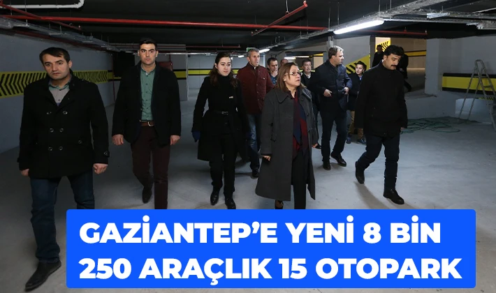 GAZİANTEP’E YENİ 8 BİN 250 ARAÇLIK 15 OTOPARK