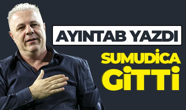 AYINTAB YAZDI, SUMUDİCA GİTTİ 