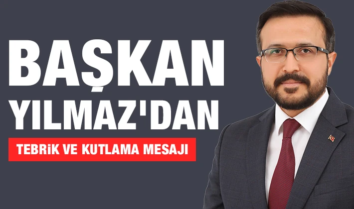 BAŞKAN YILMAZ'DAN TEBRİK VE KUTLAMA MESAJI 