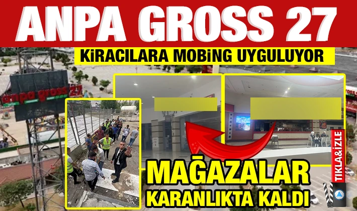 ANPA GROSS 27  KİRACILARA MOBİNG UYGULUYOR