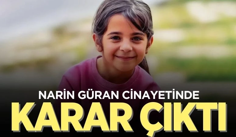 NARİN GÜRAN CİNAYETİNDE KARAR ÇIKTI