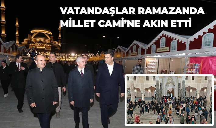 VATANDAŞLAR RAMAZANDA MİLLET CAMİ’NE AKIN ETTİ