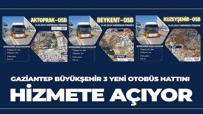 GAZİANTEP BÜYÜKŞEHİR 3 YENİ OTOBÜS HATTINI HİZMETE AÇIYOR