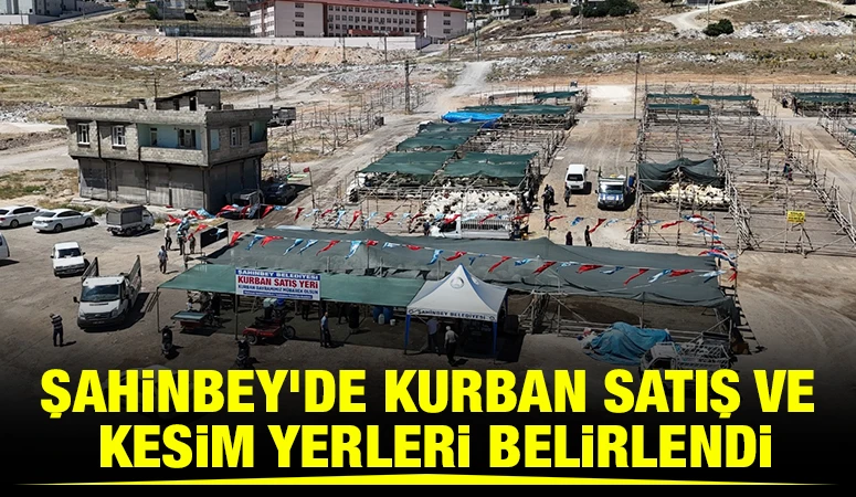 ŞAHİNBEY’DE KURBAN SATIŞ VE KESİM YERLERİ BELİRLENDİ