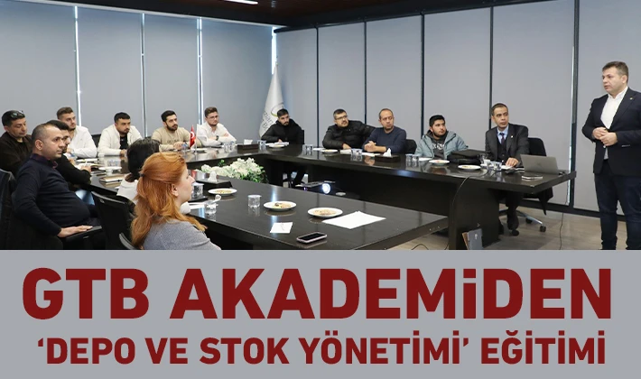 GTB AKADEMİDEN ‘DEPO VE STOK YÖNETİMİ’ EĞİTİMİ 