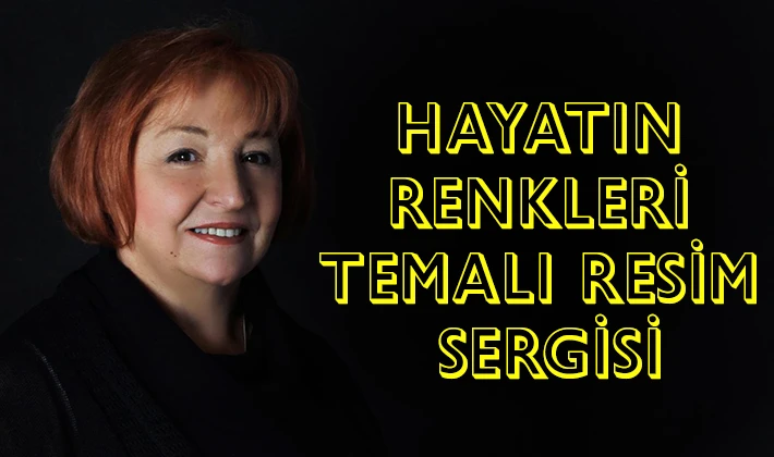 HAYATIN RENKLERİ TEMALI RESİM SERGİSİ