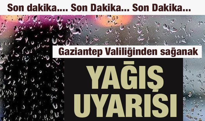 Gaziantep Valiliğinden sağanak yağış uyarısı 