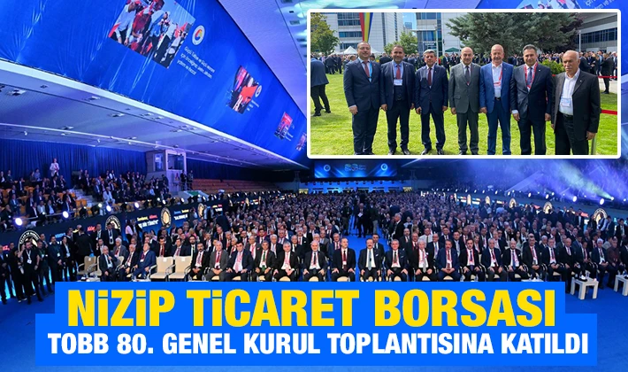 NİZİP TİCARET BORSASI TOBB 80. GENEL KURUL TOPLANTISINA KATILDI