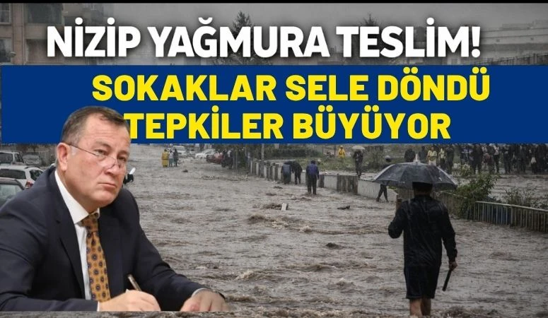 NİZİP YAĞMURA TESLİM! SOKAKLAR G&Ouml;LE D&Ouml;ND&Uuml;, TEPKİLER B&Uuml;Y&Uuml;YOR