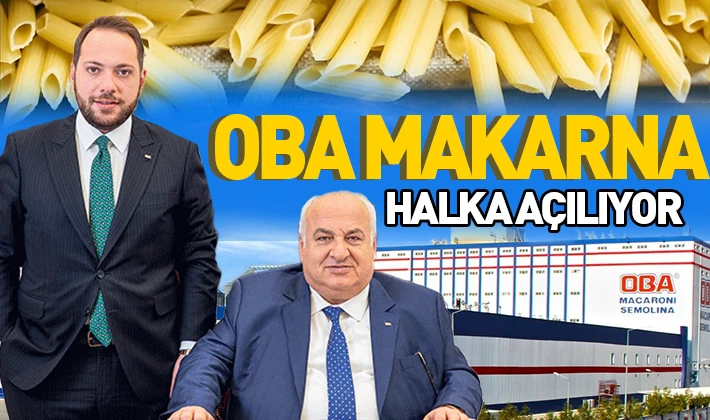 Oba Makarna halka açılıyor