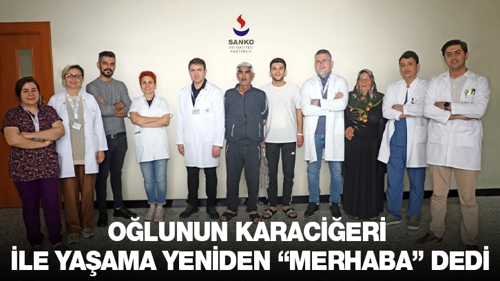 OĞLUNUN KARACİĞERİ İLE YAŞAMA YENİDEN “MERHABA” DEDİ