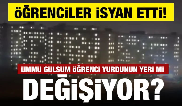 Öğrenciler isyan etti! Ümmü Gülsüm öğrenci yurdunun yeri mi değişiyor?