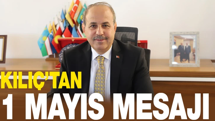 OĞUZELİ BELEDİYE BAŞKANI KILIÇ’TAN 1 MAYIS EMEK VE DAYANIŞMA GÜNÜ KUTLAMASI