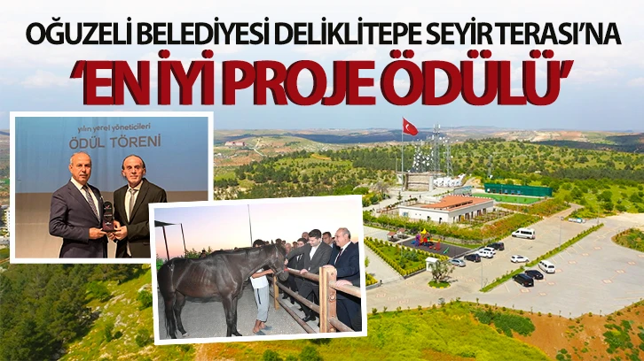 OĞUZELİ BELEDİYESİ DELİKLİTEPE SEYİR TERASI’NA ‘EN İYİ PROJE ÖDÜLÜ’