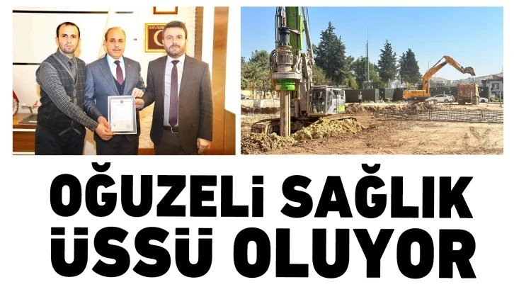 Oğuzeli sağlık üssü oluyor