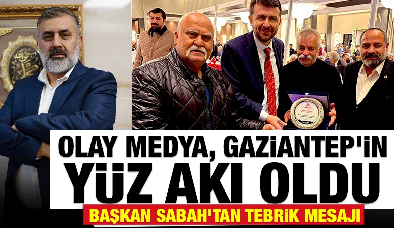 Olay Medya, Gaziantep&rsquo;in Y&uuml;z Akı Oldu... Başkan Sabah'tan tebrik mesajı