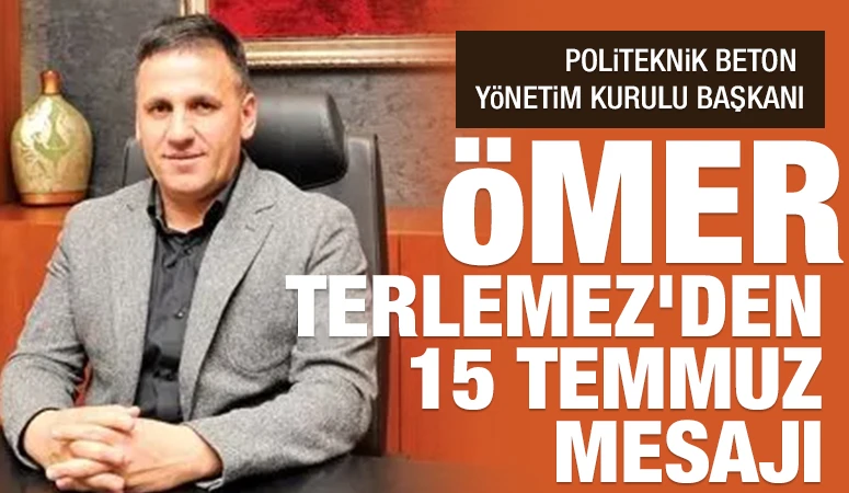 Ömer Terlemez’den 15 Temmuz Mesajı