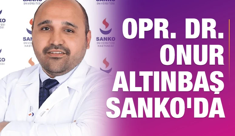 Opr. Dr. Onur Altınbaş SANKO’da