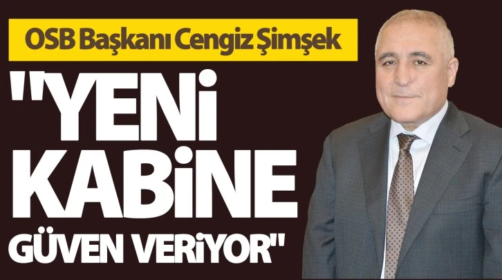 OSB Başkanı Cengiz Şimşek: "Yeni kabine güven veriyor"