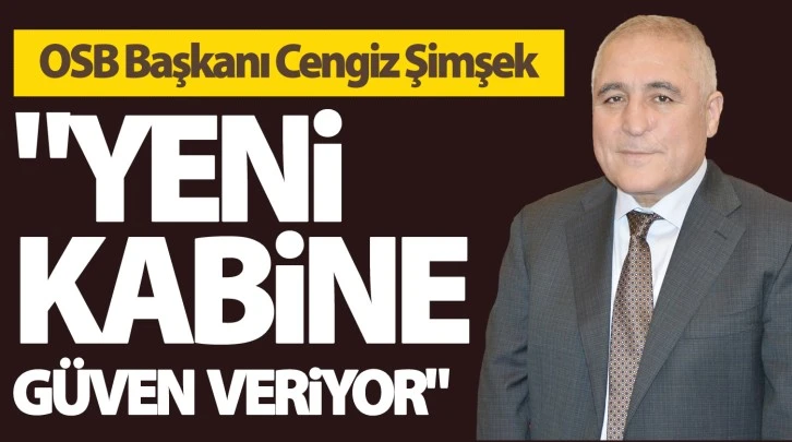 OSB Başkanı Cengiz Şimşek: &quot;Yeni kabine güven veriyor&quot;