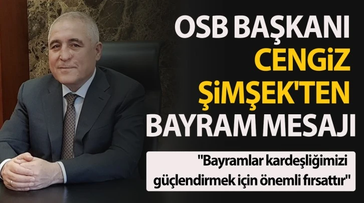 OSB Başkanı Cengiz Şimşek'ten bayram mesajı