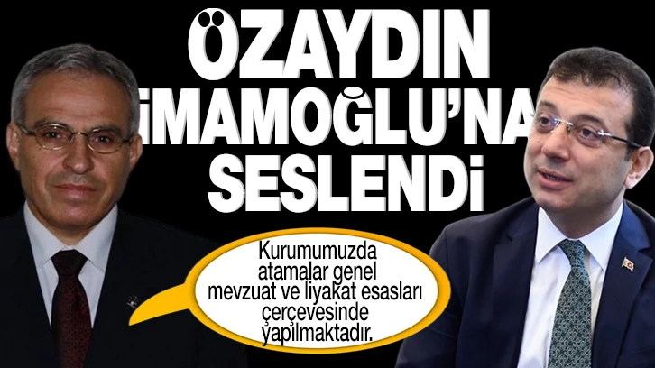 ÖZAYDIN, İMAMOĞLU’NA  SESLENDİ