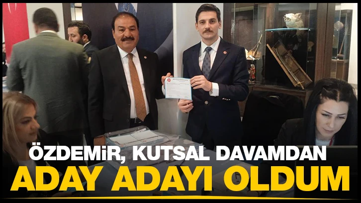 Özdemir, kutsal davamdan aday adayı oldum