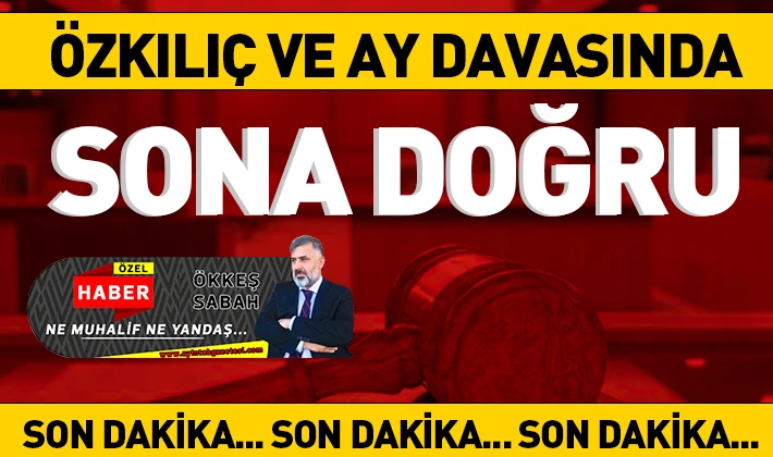 Özkılıç ve Ay davasında sona doğru 