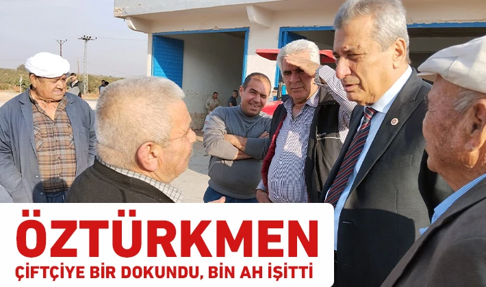 ÖZTÜRKMEN ÇİFTÇİYE BİR DOKUNDU, BİN AH İŞİTTİ