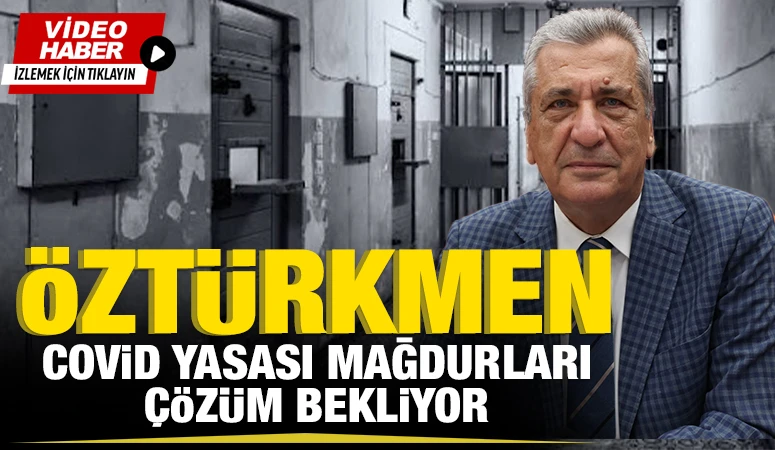 &Ouml;zt&uuml;rkmen, ''Covid Yasası Mağdurları &Ccedil;&ouml;z&uuml;m Bekliyor!''