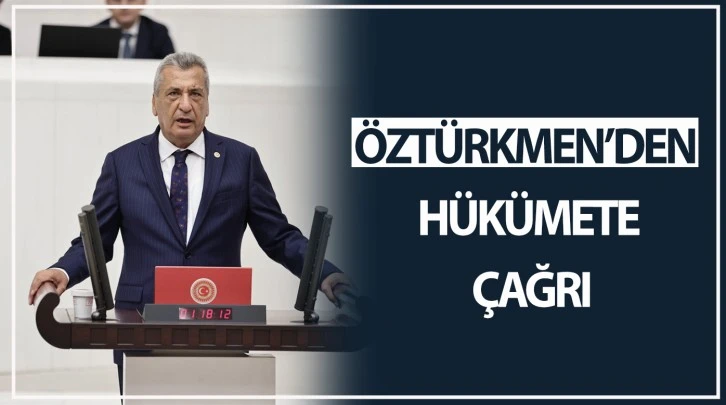 Öztürkmen'den hükümete çağrı