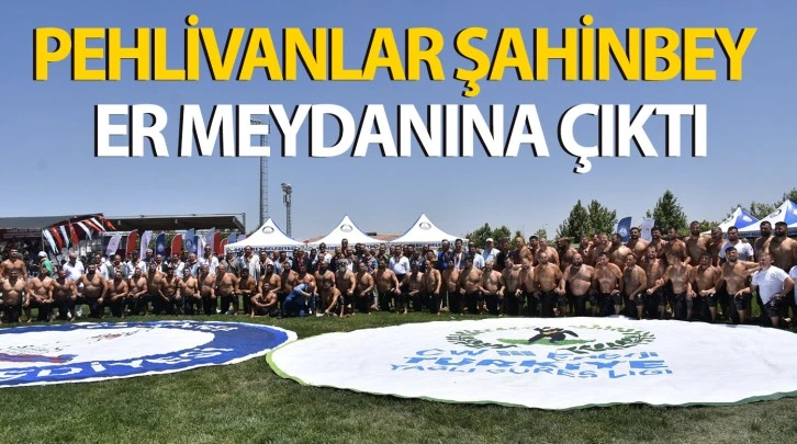 PEHLİVANLAR ŞAHİNBEY ER MEYDANINA ÇIKTI