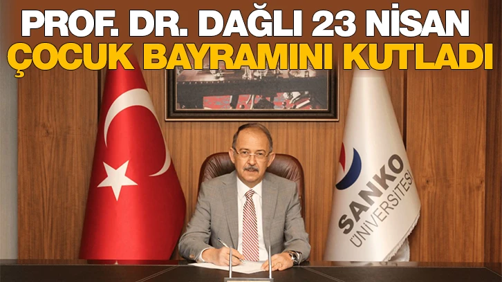 PROF. DR. DAĞLI 23 NİSAN ÇOCUK BAYRAMINI KUTLADI