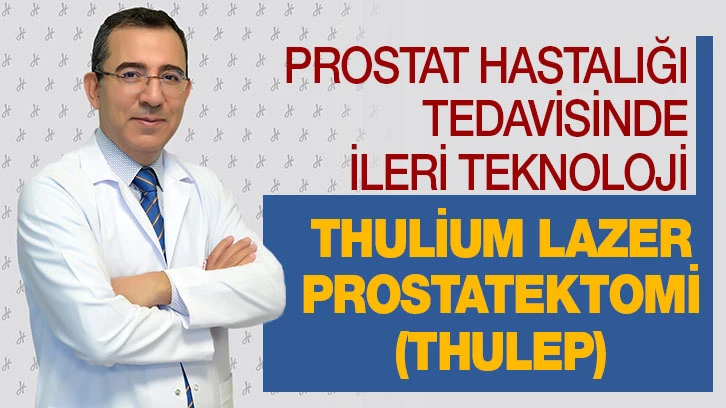 PROSTAT HASTALIĞI TEDAVİSİNDE İLERİ TEKNOLOJİ