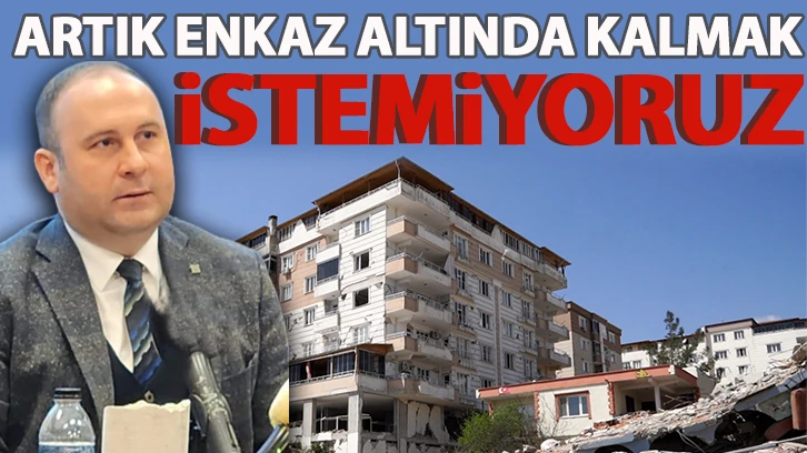 "Artık enkaz altında kalmak istemiyoruz"