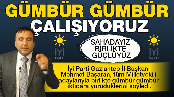 "Gümbür gümbür çalışıyoruz"