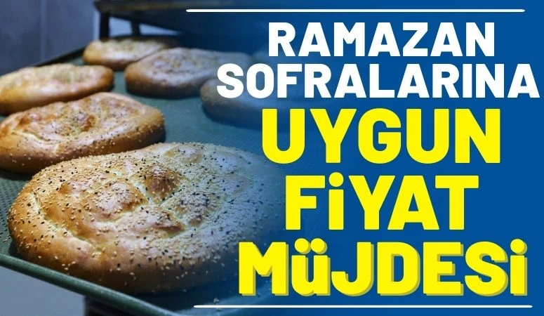 Ramazan Sofralarına Uygun Fiyat M&uuml;jdesi