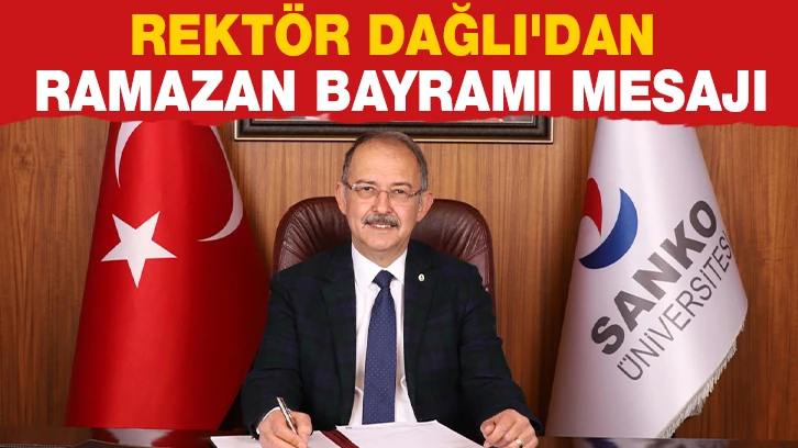 REKTÖR DAĞLI'DAN RAMAZAN BAYRAMI MESAJI